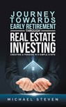 Journey Towards Early Retirement Through Real Estate Investing - Michael Steven - 9798583427857