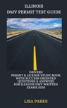 Illinois DMV Permit Test Guide: Drivers Permit & License Study Book With Success Oriented Questions & Answers for Illinois DMV written Exams 2020 - Lisa Parks - 9798606755035