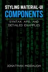 Styling Material-UI Components: Syntax, APIs, and Detailed Examples - Jonathan Middaugh - 9798677742286