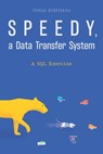 Speedy, a data transfer system: A SQL Exercise - Stefan Ardeleanu - 9798719422046