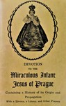 Devotion to the Miraculous Infant Jesus of Prague: Containing a History of its Origin and Propagation, with a Novena, Litany and Other Prayers - J. M. Roberts M. a. - 9798720660062