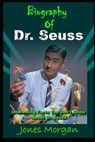 Biography of Dr. Seuss: Interesting Facts You Don't Know About Dr. Seuss - MORGAN,  Jones - 9798736508365