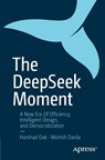 The DeepSeek Moment - Harshad Oak ; Monish Darda - 9798868825972