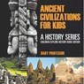 Ancient Civilizations For Kids - Baby - 9798869445384