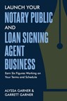 Launch Your Notary Public and Loan Signing Agent Business: Earn Six Figures Working on Your Terms and Schedule - Garrett Garner - 9798874455323