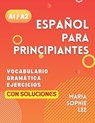 Español Para Principiantes Niveles A1 y A2: Una Guía Completa para Dominar el Español para Principiantes con Lecciones Fáciles de Seguir, Ejercicios I - Maria Sophie Lee - 9798877522350