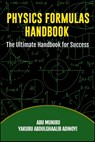 Physics Formulas Handbook: The Ultimate Handbook for Success - Abu Muniru - 9798879266306