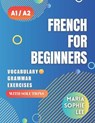 French for Beginners Levels A1 and A2: A Comprehensive Guide to Mastering French for Beginners with Easy-to-Follow Lessons, Engaging Exercises, Detail - Maria Sophie Lee - 9798879592450