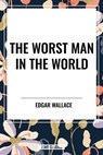 The Worst Man in the World - Edgar Wallace - 9798880923106