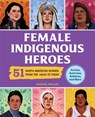 Female Indigenous Heroes: 51 North American Women from the 1800s to Today - Katrina M. Phillips - 9798886081701