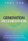 Generation Regeneration: Codesigning the Future of Cities Through Regenerative Placemaking - Tony Cho - 9798886455083