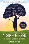 A Simple Seed of Growth, Gratitude & Giggles a 5 minute journal for students, School Edition - Katie Wood - 9798887970066