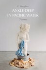 Ankle-Deep in Pacific Water - E. Hughes - 9798888902608