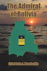 The Admiral of Bolivia - Chief John J Mandeville - 9798889106791