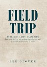 Field Trip: My Years on a Johns Island Farm: The story of why one end of Johns Island was so special at one point in time. - Lee Glover - 9798891127487