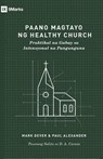 How to Build a Healthy Church /Paano Magtayo ng Healthy Church (Taglish) - Mark Dever ; Paul Alexander - 9798892181723