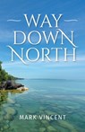 Way down North - Mark Vincent - 9798893830019