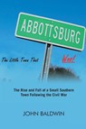 Abbottsburg The Little Town That WAS - John Baldwin - 9798896014744