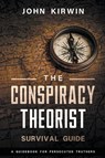 The Conspiracy Theorist Survival Guide - John Kirwin - 9798988267331