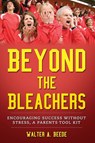 Beyond The Bleachers-Encouraging Success Without Stress, A Parents Toolkit - Walter A. Beede - 9798988844815