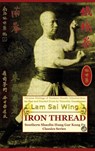 Iron Thread. Southern Shaolin Hung Gar Kung Fu Classics Series - Lam Sai Wing ; Andrew Timofeevich - 9798991963367