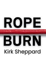Rope Burn - Kirk Sheppard - 9798994784105