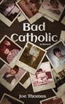 Bad Catholic: A Memoir - Joe Thomas - 9798995078425