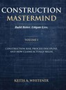Construction Mastermind - Volume I Build Better. Litigate Less - Keith A. Whitener - 9798995108924