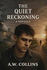 The Quiet Reckoning - A. W. Collins - 9798995173304