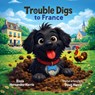 Trouble Digs to France - Rissa Hernandez-Harris - 9798995271123