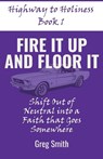 Fire It Up and Floor It - Greg Smith - 9798999103215