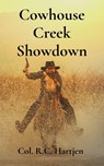 Cowhouse Creek Showdown - Col. R. C. Hartjen - 9798999783141