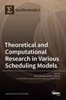 Theoretical and Computational Research in Various Scheduling Models - Chin-Chia Wu - 9783036530185