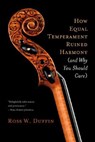 How Equal Temperament Ruined Harmony (and Why You Should Care) - Ross W. Duffin - 9780393334203