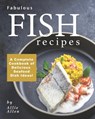 Fabulous Fish Recipes: A Complete Cookbook of Delicious Seafood Dish Ideas! - Allie Allen - 9798673699386