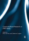 Community-Based Research on LGBT Aging - BRIAN (SAN FRANCISCO STATE UNIVERSITY,  USA) De Vries ; Catherine (Croghan Consulting, USA) Croghan - 9781138058019