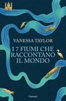 I 7 fiumi che raccontano il mondo - Vanessa Taylor - 9788811022084