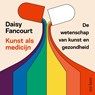 Kunst als medicijn - Daisy Fancourt - 9789025914714