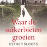 Waar de suikerbieten groeien - Esther Sloots - 9789026373596