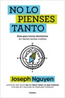No Lo Pienses Tanto / The Overthinker's Guide to Making Decisions: How to Make Decisions Without Losing Your Mind - Joseph Nguyen - 9798890987884
