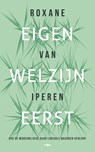 Eigen welzijn eerst - Roxane van Iperen - 9789400409637
