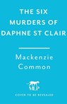 The Six Murders of Daphne St Clair - MacKenzie Common - 9781035425785