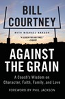 Against the Grain - Michael Arkush ; Bill Courtney - 9781602862807