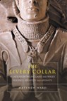The Livery Collar in Late Medieval England and Wales - Matthew J. Ward - 9781783276370
