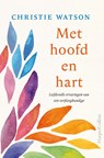 Met hoofd en hart - Christie Watson - 9789402701050