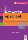 Wat werkt op school - Robert J. Marzano - 9789461181893