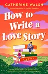 How to Write a Love Story - Catherine Walsh - 9798217043781