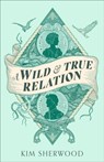 A Wild & True Relation - Kim Sherwood - 9780349015378