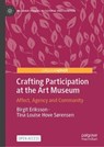 Crafting Participation at the Art Museum - Birgit Eriksson ; Tina Louise Hove Sørensen - 9783032181640
