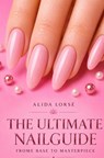 The Ultimate Nail guide - Alida Lorsé - 9789403737386